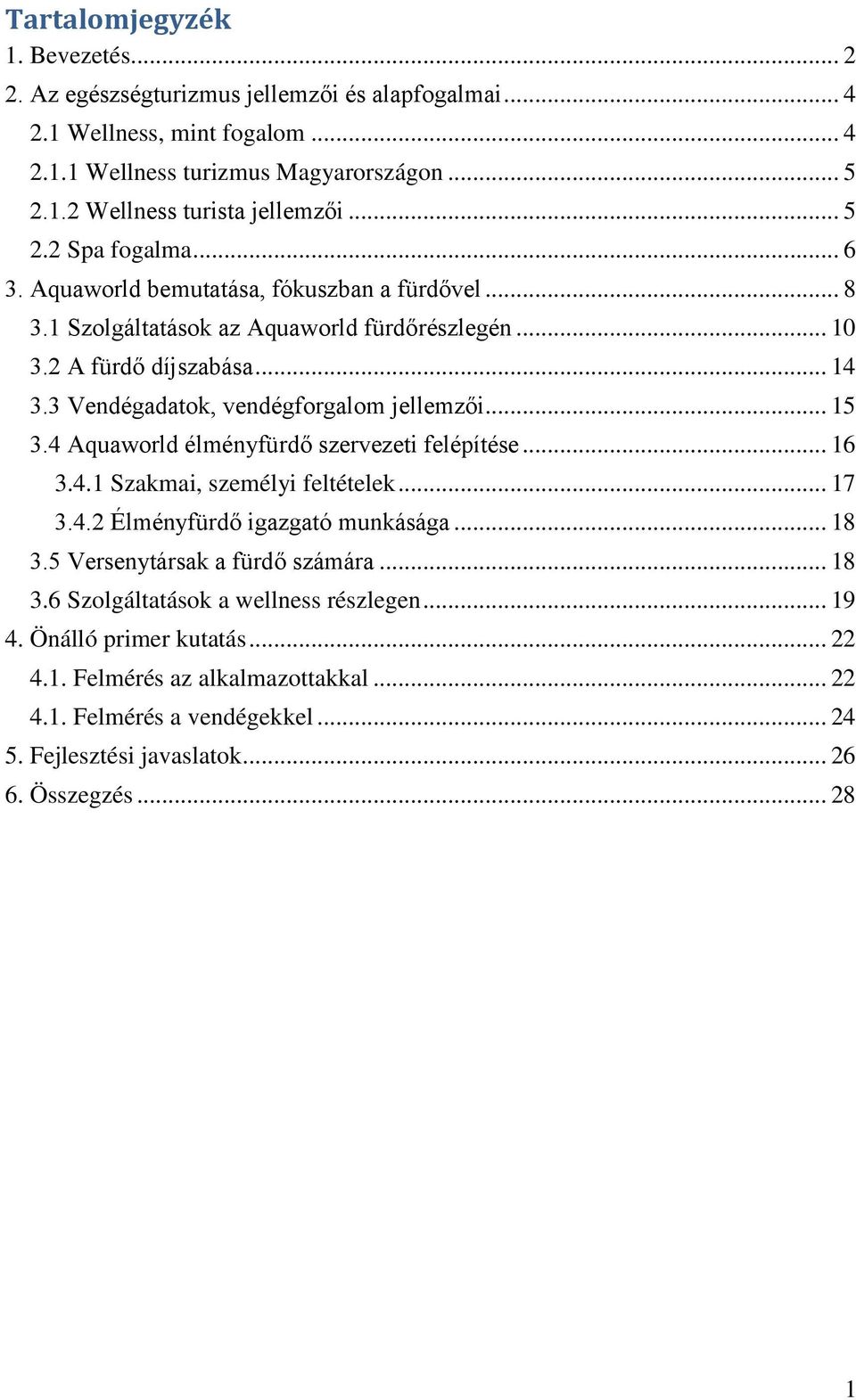 3 Vendégadatok, vendégforgalom jellemzői... 15 3.4 Aquaworld élményfürdő szervezeti felépítése... 16 3.4.1 Szakmai, személyi feltételek... 17 3.4.2 Élményfürdő igazgató munkásága... 18 3.