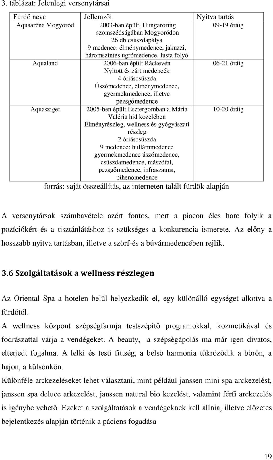 pezsgőmedence Aquasziget 2005-ben épült Esztergomban a Mária 10-20 óráig Valéria híd közelében Élményrészleg, wellness és gyógyászati részleg 2 óriáscsúszda 9 medence: hullámmedence gyermekmedence