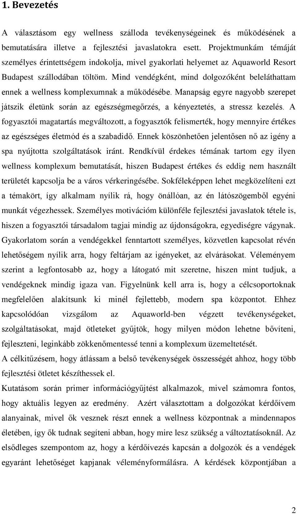 Mind vendégként, mind dolgozóként beleláthattam ennek a wellness komplexumnak a működésébe. Manapság egyre nagyobb szerepet játszik életünk során az egészségmegőrzés, a kényeztetés, a stressz kezelés.