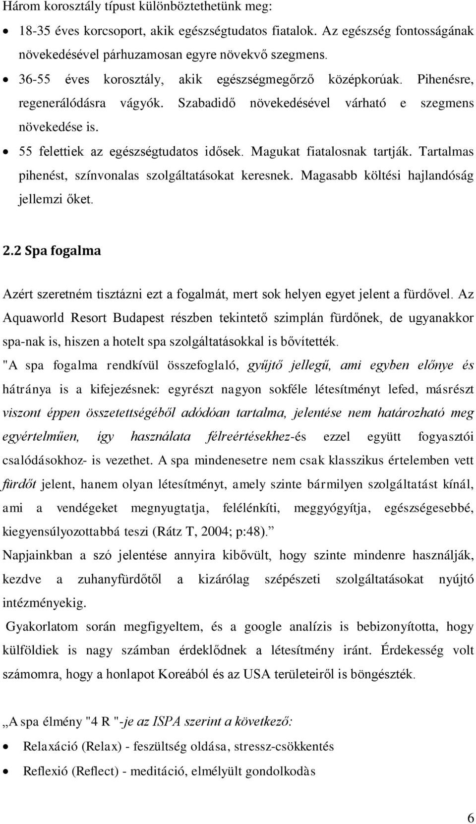 Magukat fiatalosnak tartják. Tartalmas pihenést, színvonalas szolgáltatásokat keresnek. Magasabb költési hajlandóság jellemzi őket. 2.