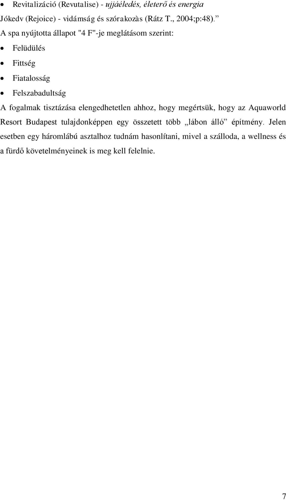 elengedhetetlen ahhoz, hogy megértsük, hogy az Aquaworld Resort Budapest tulajdonképpen egy összetett több lábon álló építmény.