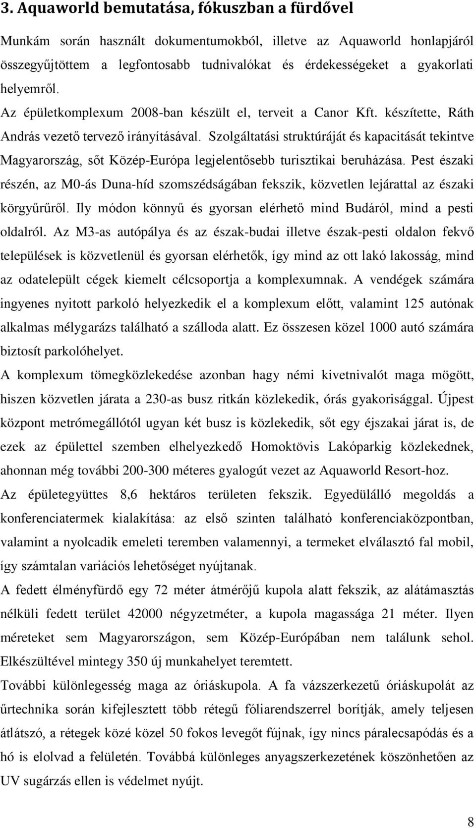 Szolgáltatási struktúráját és kapacitását tekintve Magyarország, sőt Közép-Európa legjelentősebb turisztikai beruházása.