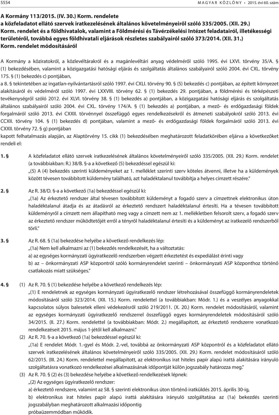 (XII. 31.) Korm. rendelet módosításáról A Kormány a köziratokról, a közlevéltárakról és a magánlevéltári anyag védelméről szóló 1995. évi LXVI. törvény 35/A.