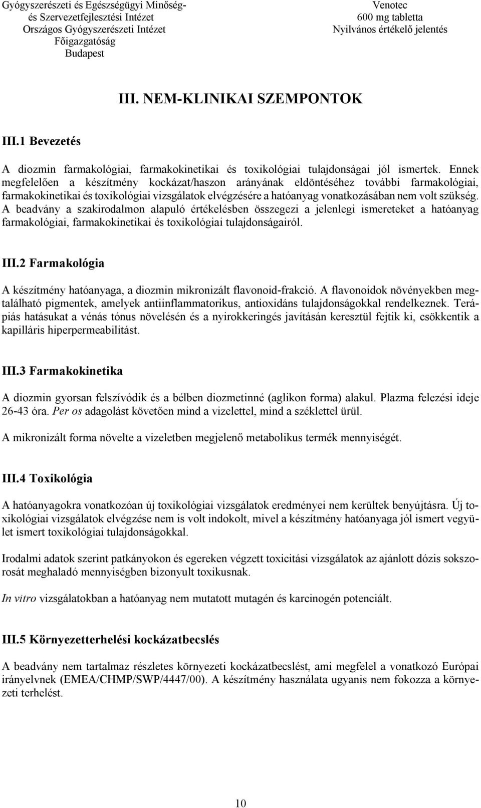 A beadvány a szakirodalmon alapuló értékelésben összegezi a jelenlegi ismereteket a hatóanyag farmakológiai, farmakokinetikai és toxikológiai tulajdonságairól. III.