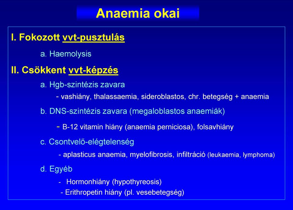 DNS-szintézis zavara (megaloblastos anaemiák) - B-12 vitamin hiány (anaemia perniciosa), folsavhiány c.