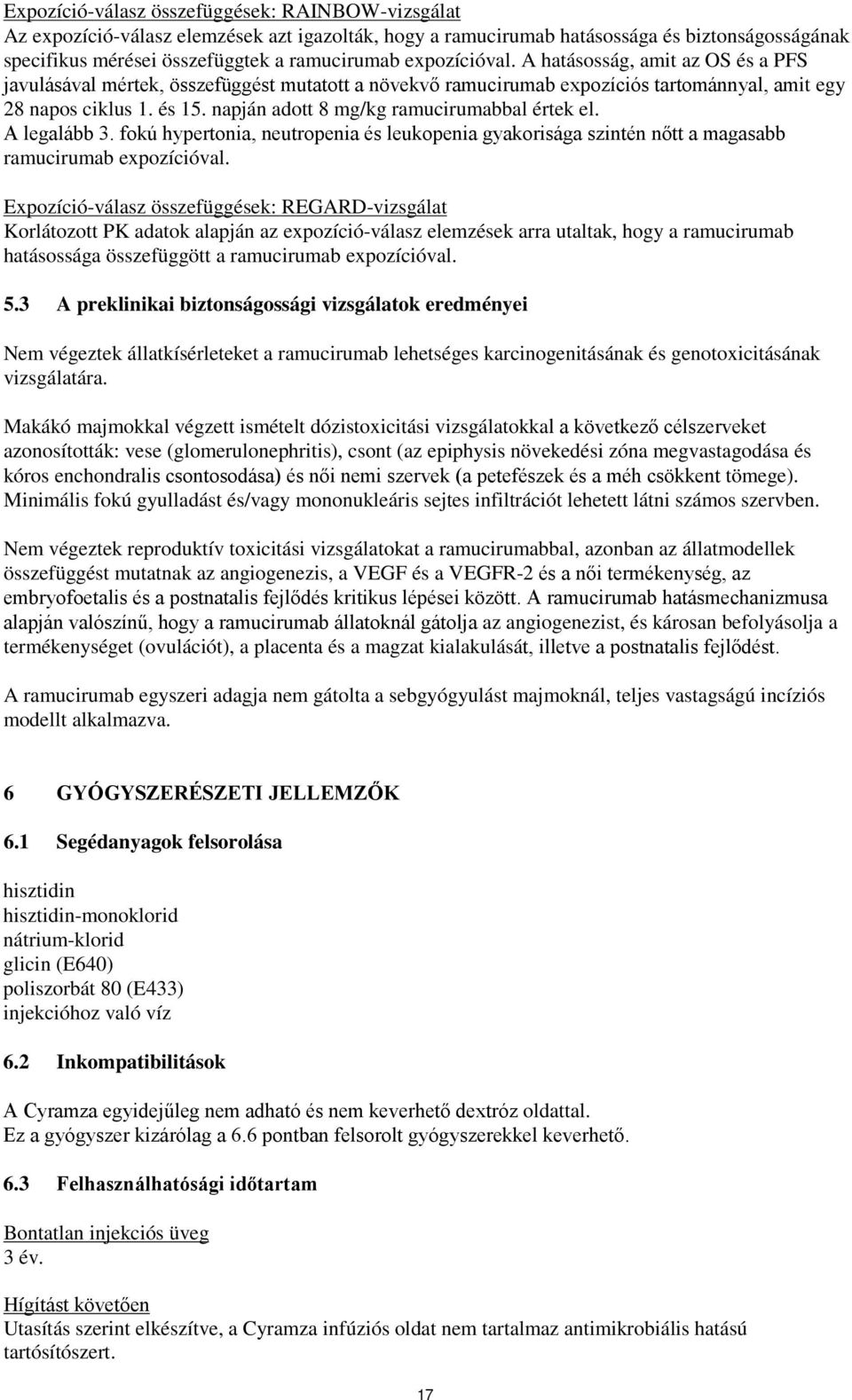 napján adott 8 mg/kg ramucirumabbal értek el. A legalább 3. fokú hypertonia, neutropenia és leukopenia gyakorisága szintén nőtt a magasabb ramucirumab expozícióval.