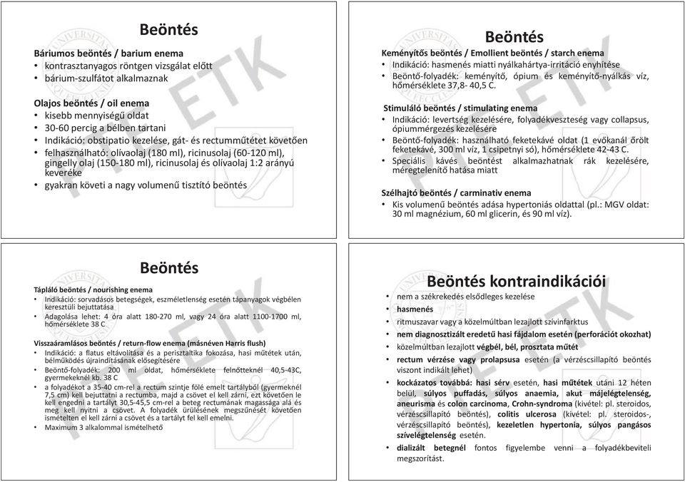 követi a nagy volumen tisztító beöntés Keményít s beöntés / Emollient beöntés / starch enema ema Indikáció: hasmenés miatti nyálkahártya-irritáció rrit itác áció enyhítése Beönt -folyadék: keményít,