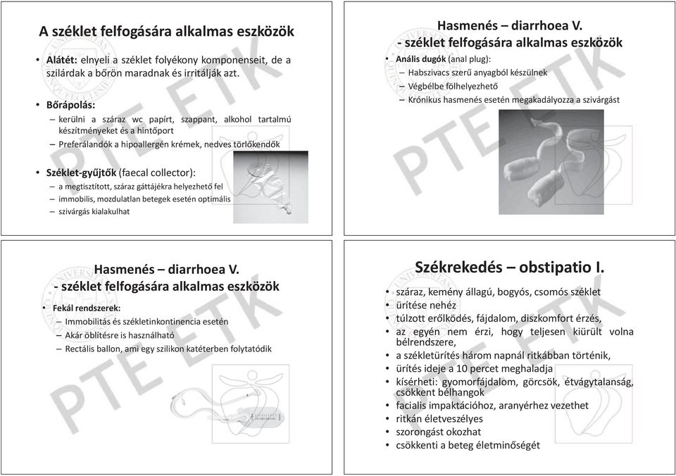 - széklet felfogására alkalmas eszközök Anális dugók (anal plug): Habszivacs szer anyagból készülnek Végbélbe élbe fölhelyezhet Krónikus hasmenés esetén megakadályozza adályozz a szivárgást