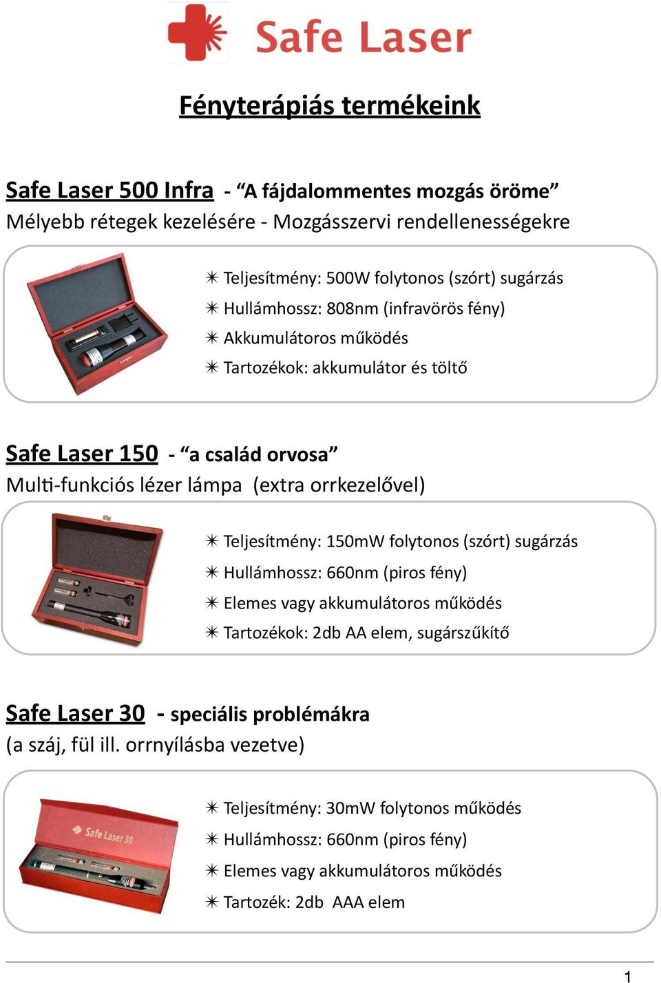 "" Mul<Yfunkciós"lézer"lámpa""(extra"orrkezelővel)"" " " " "Teljesítmény:"150mW"folytonos"(szórt)"sugárzás" " " " "Hullámhossz:"660nm"(piros"fény)" " " " "Elemes"vagy"akkumulátoros"működés" " " "