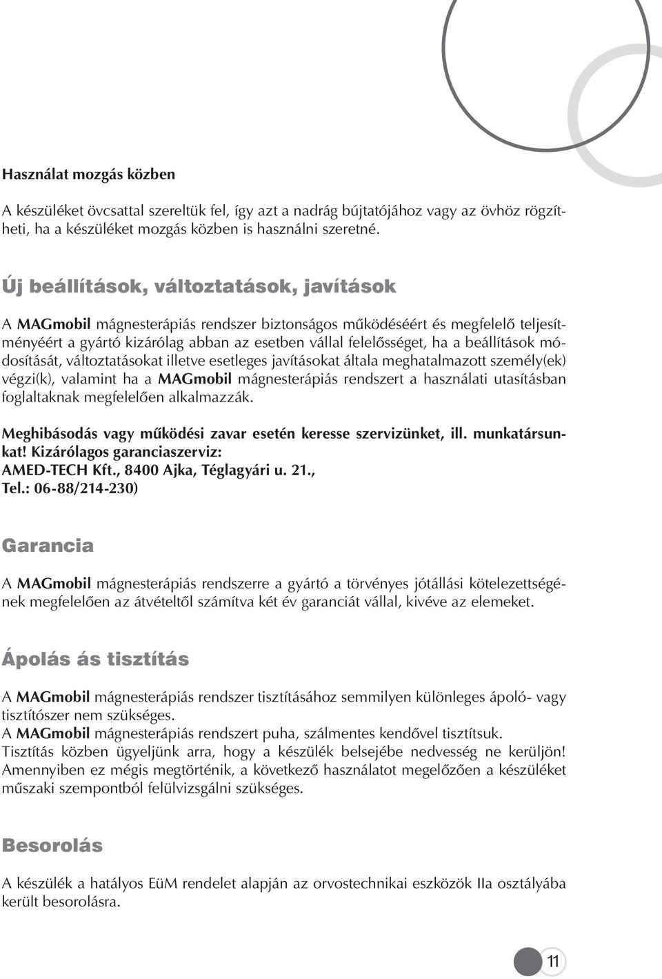 beállítások módosítását, változtatásokat illetve esetleges javításokat általa meghatalmazott személy(ek) végzi(k), valamint ha a MAGmobil mágnesterápiás rendszert a használati utasításban