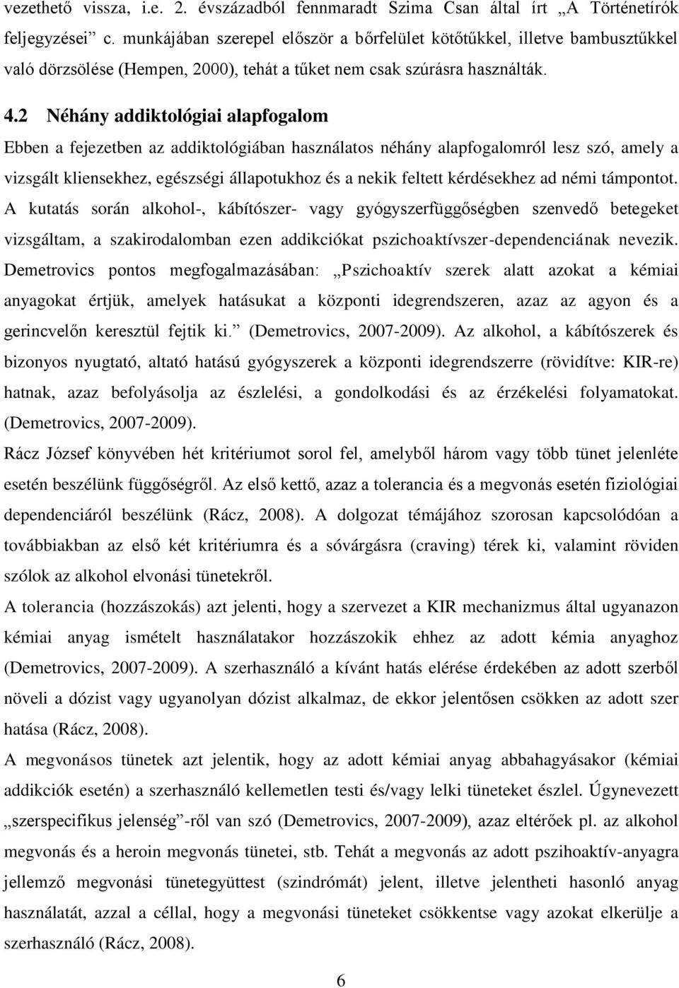 2 Néhány addiktológiai alapfogalom Ebben a fejezetben az addiktológiában használatos néhány alapfogalomról lesz szó, amely a vizsgált kliensekhez, egészségi állapotukhoz és a nekik feltett