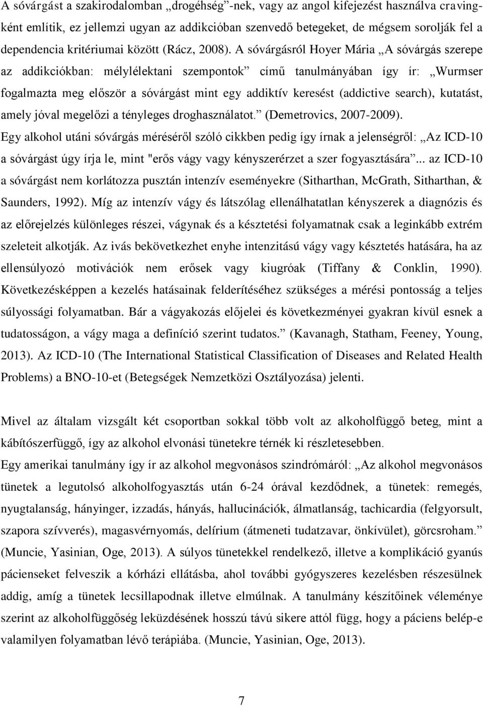 A sóvárgásról Hoyer Mária A sóvárgás szerepe az addikciókban: mélylélektani szempontok című tanulmányában így ír: Wurmser fogalmazta meg először a sóvárgást mint egy addiktív keresést (addictive