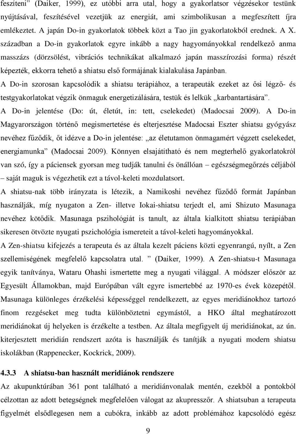 században a Do-in gyakorlatok egyre inkább a nagy hagyományokkal rendelkező anma masszázs (dörzsölést, vibrációs technikákat alkalmazó japán masszírozási forma) részét képezték, ekkorra tehető a