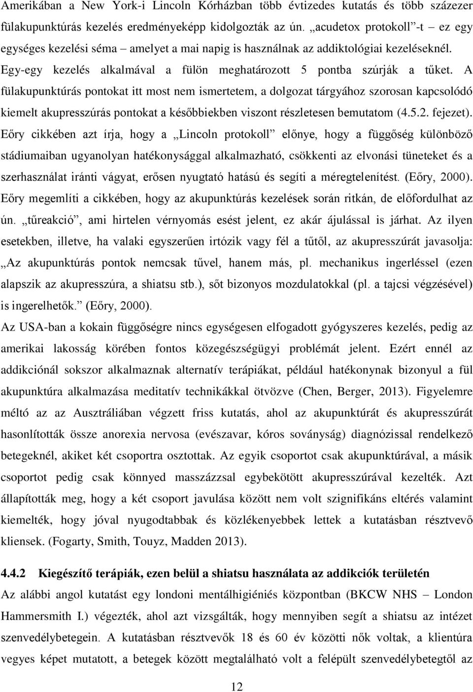 A fülakupunktúrás pontokat itt most nem ismertetem, a dolgozat tárgyához szorosan kapcsolódó kiemelt akupresszúrás pontokat a későbbiekben viszont részletesen bemutatom (4.5.2. fejezet).