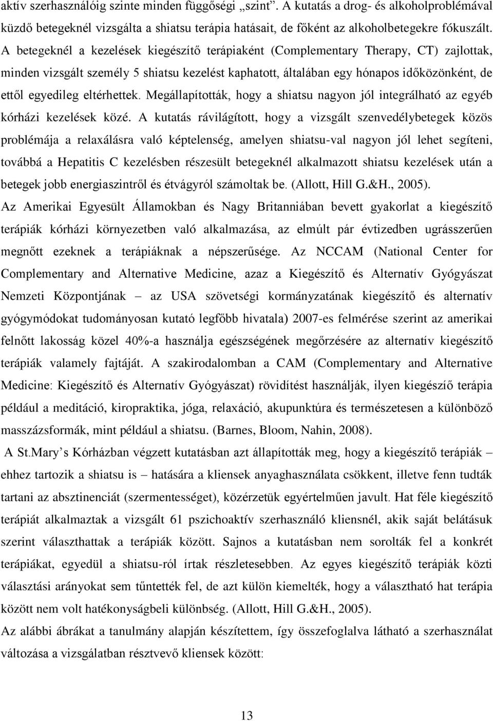 eltérhettek. Megállapították, hogy a shiatsu nagyon jól integrálható az egyéb kórházi kezelések közé.