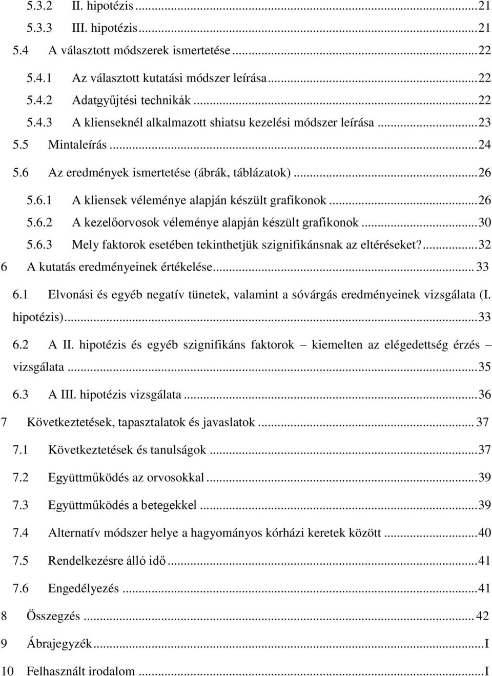 .. 30 5.6.3 Mely faktorok esetében tekinthetjük szignifikánsnak az eltéréseket?... 32 6 A kutatás eredményeinek értékelése... 33 6.