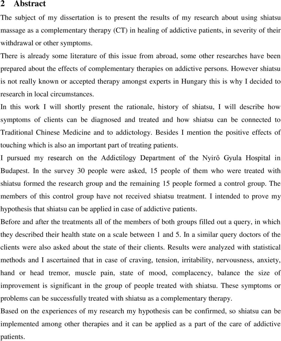 However shiatsu is not really known or accepted therapy amongst experts in Hungary this is why I decided to research in local circumstances.