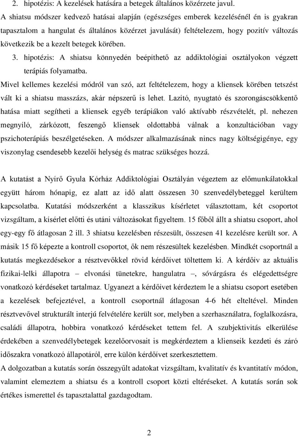 kezelt betegek körében. 3. hipotézis: A shiatsu könnyedén beépíthető az addiktológiai osztályokon végzett terápiás folyamatba.