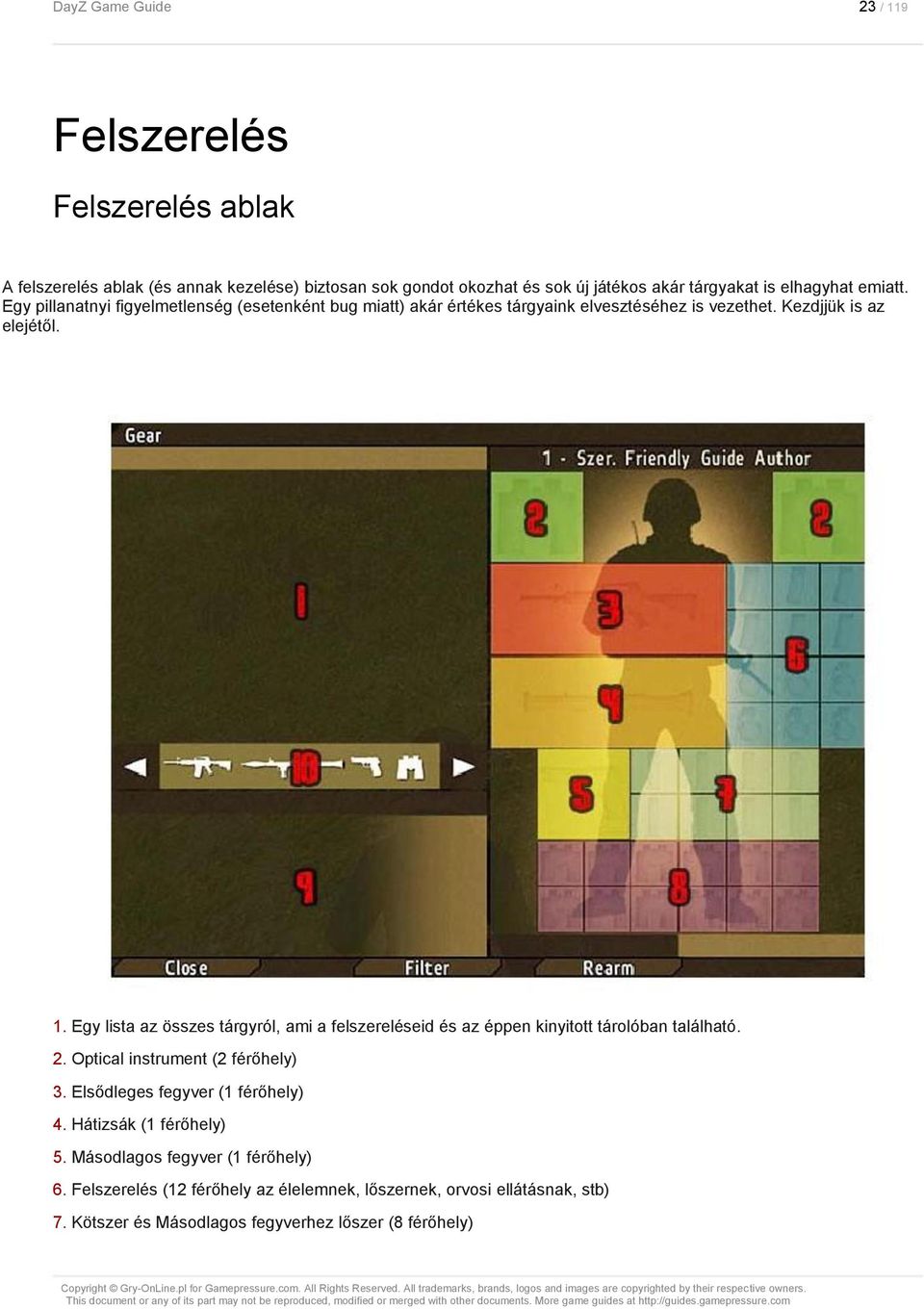 Egy lista az összes tárgyról, ami a felszereléseid és az éppen kinyitott tárolóban található. 2. Optical instrument (2 férőhely) 3. Elsődleges fegyver (1 férőhely) 4.