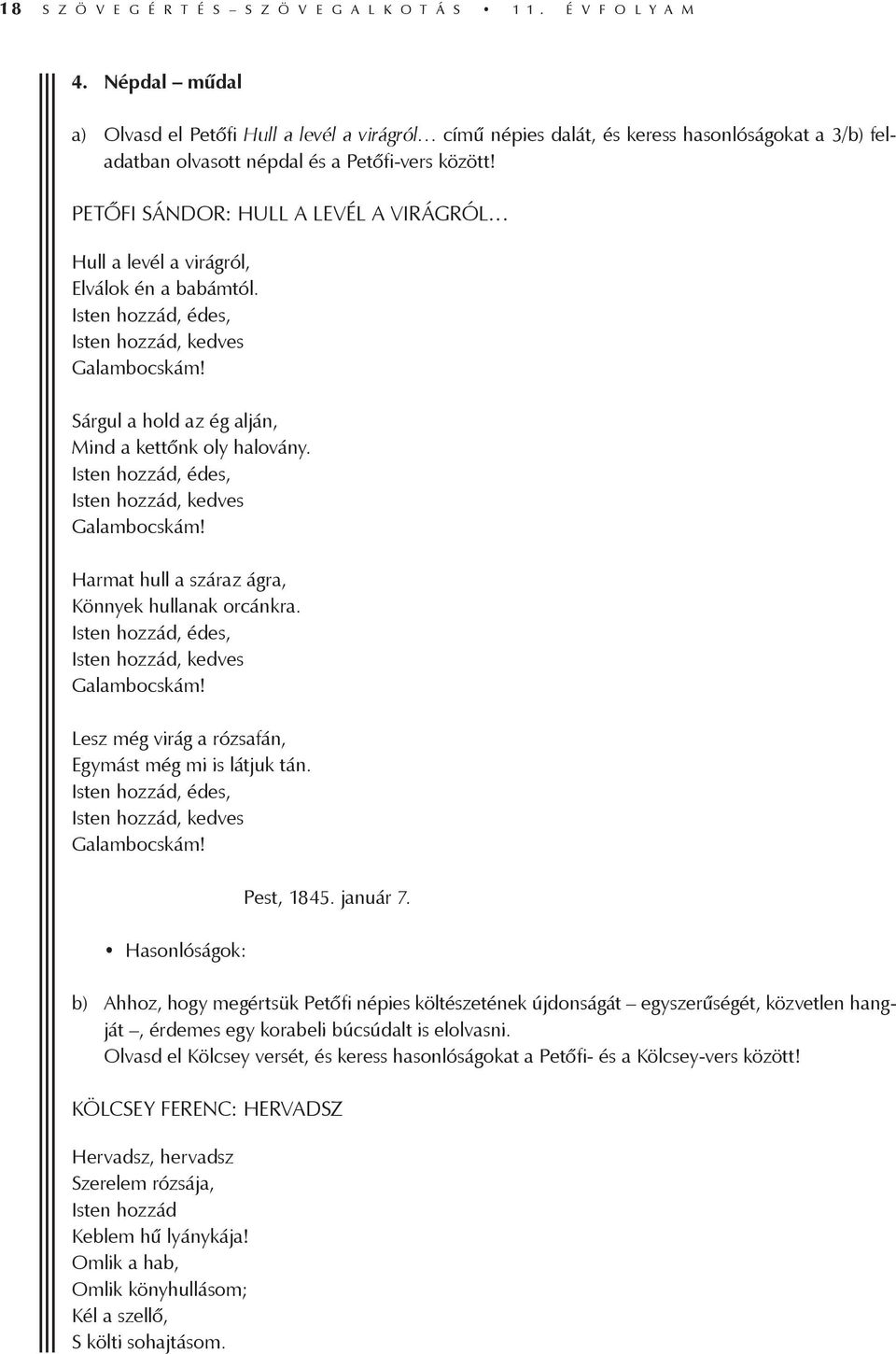 PETŐFI SÁNDOR: HULL A LEVÉL A VIRÁGRÓL Hull a levél a virágról, Elválok én a babámtól. Isten hozzád, édes, Isten hozzád, kedves Galambocskám! Sárgul a hold az ég alján, Mind a kettőnk oly halovány.