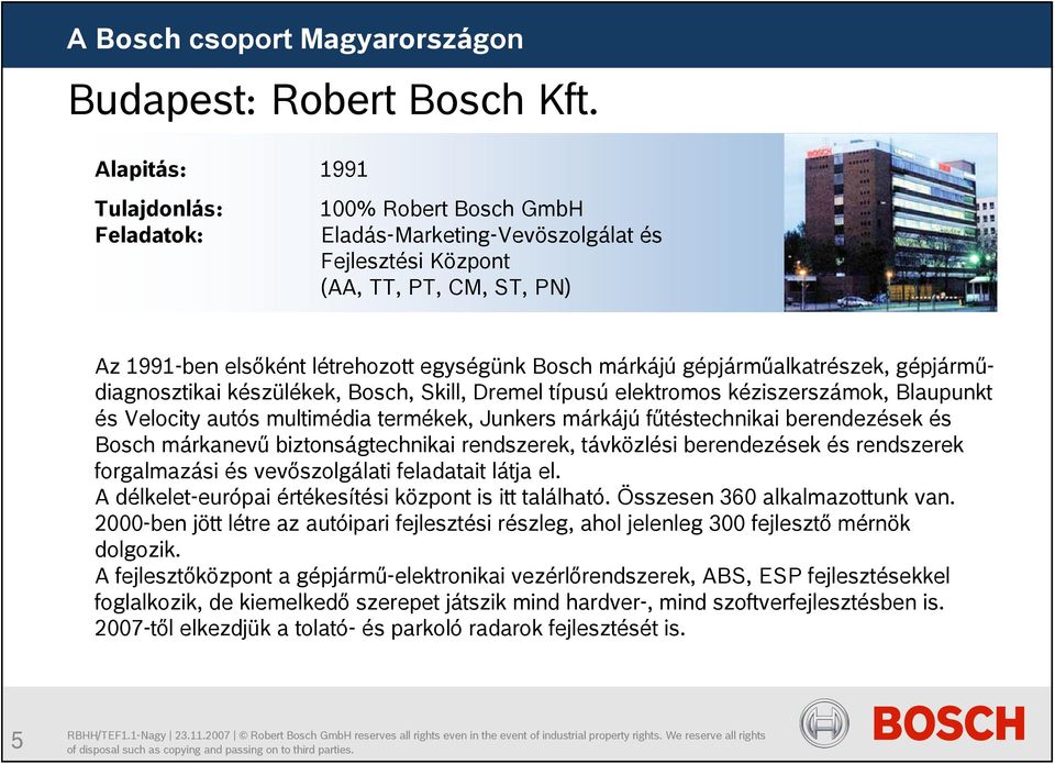 gépjárműalkatrészek, gépjárműdiagnosztikai készülékek, Bosch, Skill, Dremel típusú elektromos kéziszerszámok, Blaupunkt és Velocity autós multimédia termékek, Junkers márkájú fűtéstechnikai