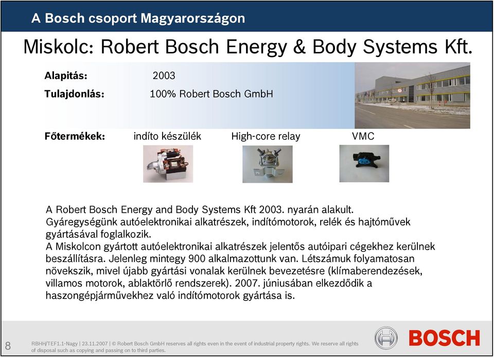 Gyáregységünk autóelektronikai alkatrészek, indítómotorok, relék és hajtóművek gyártásával foglalkozik.