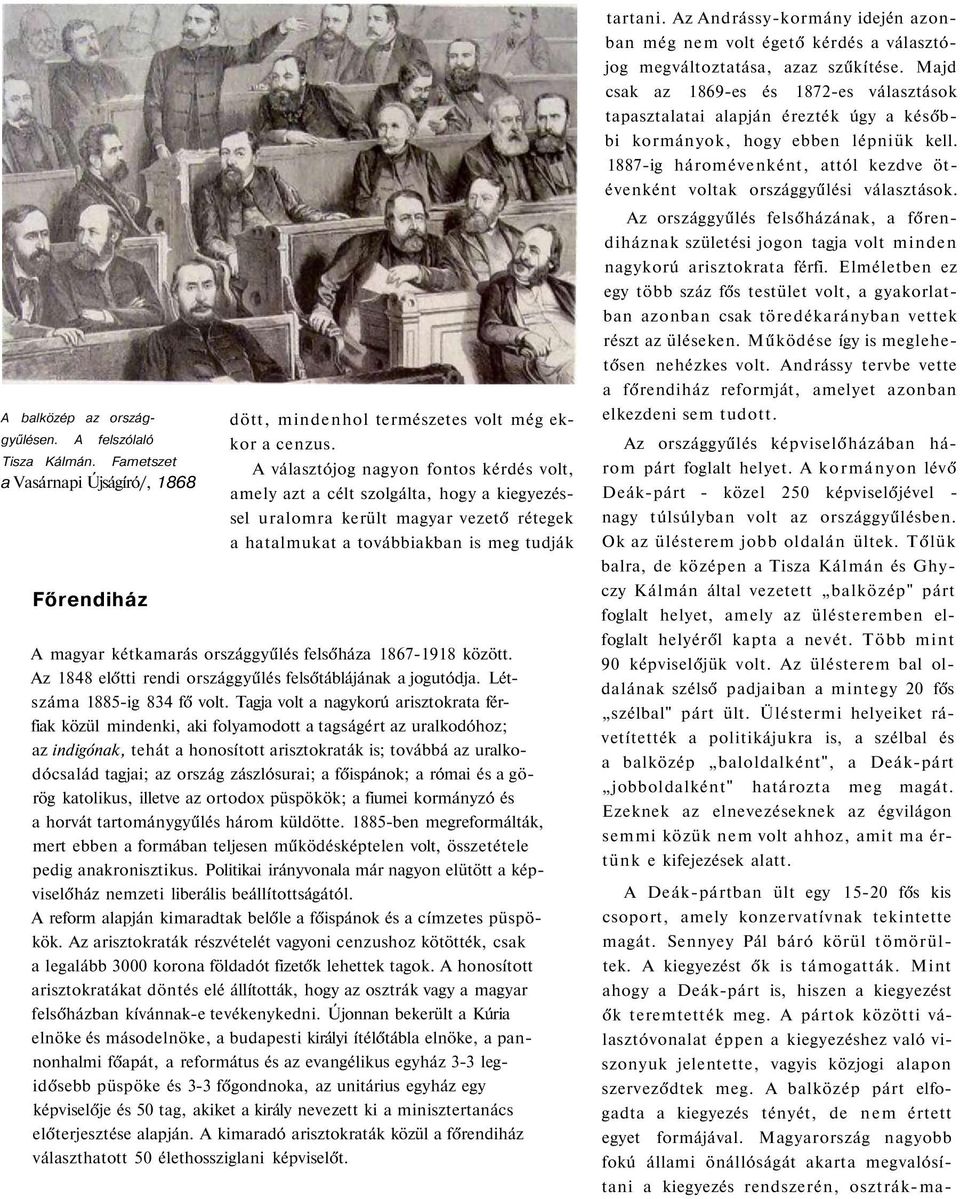 országgyűlés felsőháza 1867-1918 között. Az 1848 előtti rendi országgyűlés felsőtáblájának a jogutódja. Létszáma 1885-ig 834 fő volt.