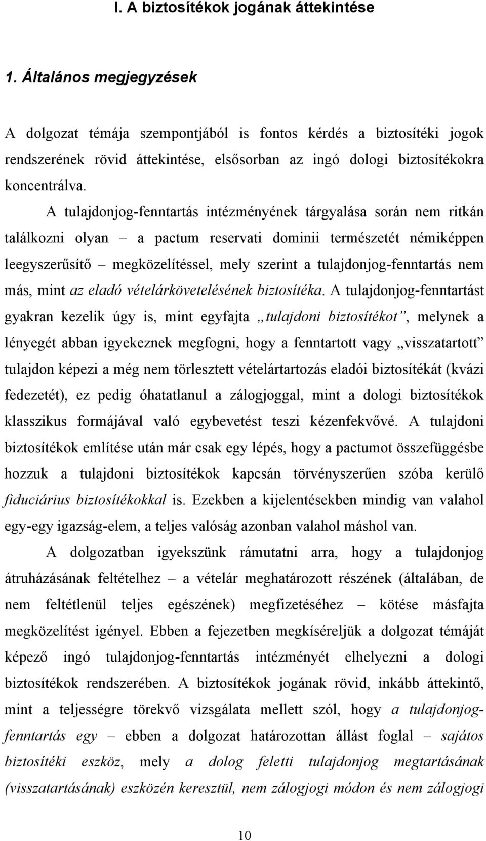 A tulajdonjog-fenntartás intézményének tárgyalása során nem ritkán találkozni olyan a pactum reservati dominii természetét némiképpen leegyszerűsítő megközelítéssel, mely szerint a