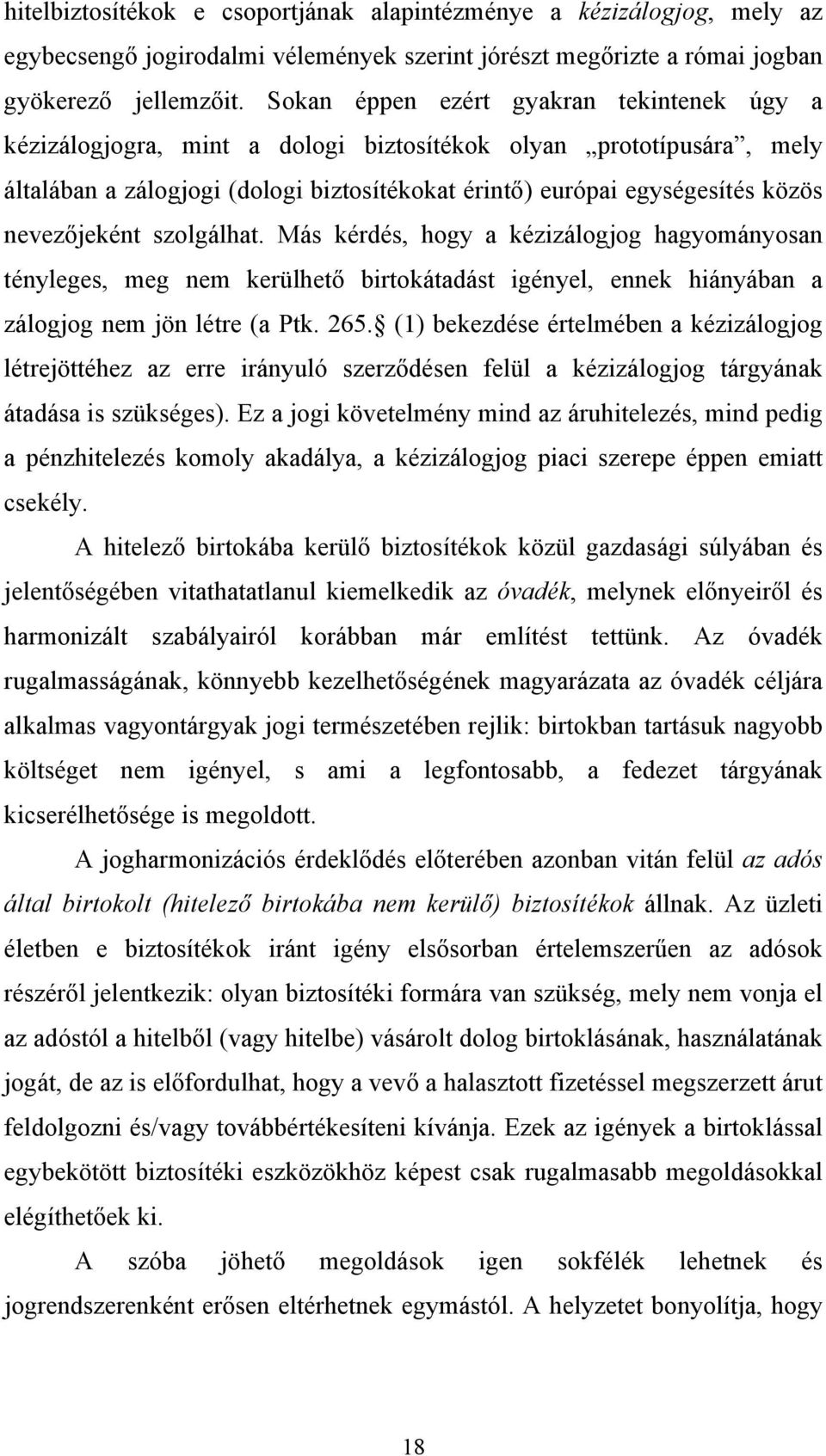 nevezőjeként szolgálhat. Más kérdés, hogy a kézizálogjog hagyományosan tényleges, meg nem kerülhető birtokátadást igényel, ennek hiányában a zálogjog nem jön létre (a Ptk. 265.