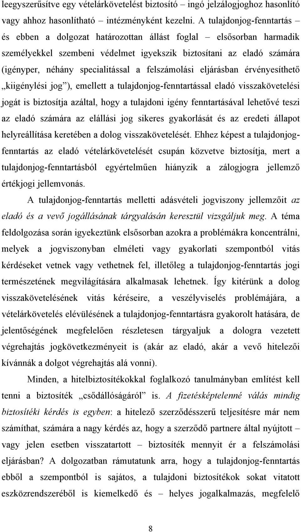 felszámolási eljárásban érvényesíthető kiigénylési jog ), emellett a tulajdonjog-fenntartással eladó visszakövetelési jogát is biztosítja azáltal, hogy a tulajdoni igény fenntartásával lehetővé teszi