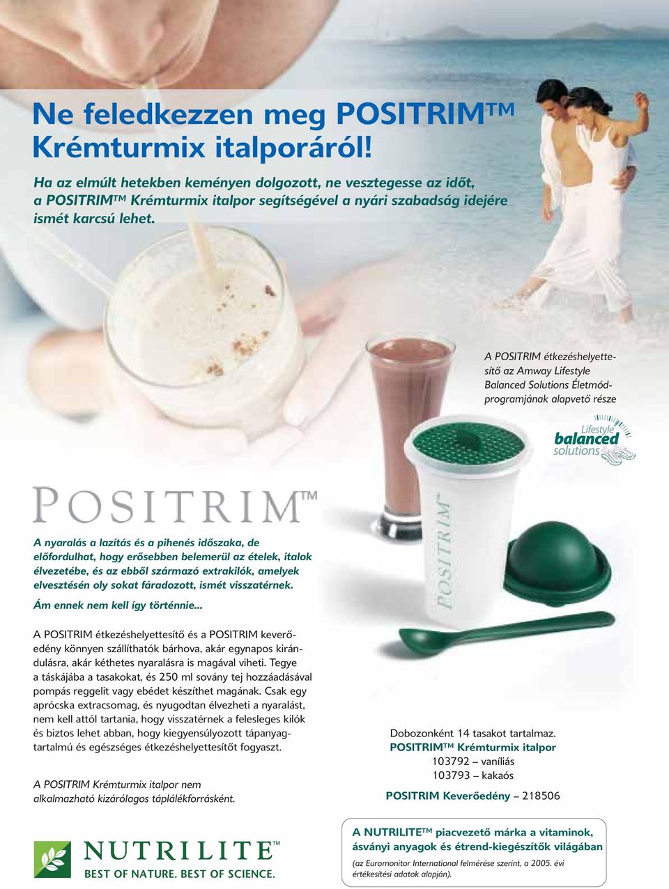 A POSITRIM étkezés helyet te - sí tő az Amway Lifestyle Balanced Solutions Életmód - programjának alapvető része A nyaralás a lazítás és a pihenés időszaka, de előfordulhat, hogy erősebben belemerül