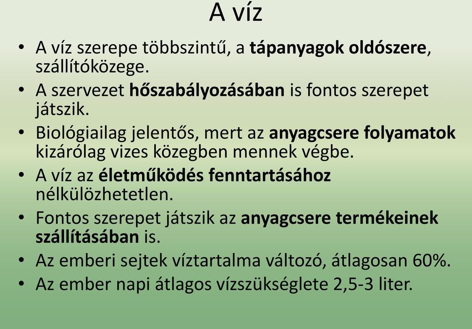 Biológiailag jelentős, mert az anyagcsere folyamatok kizárólag vizes közegben mennek végbe.