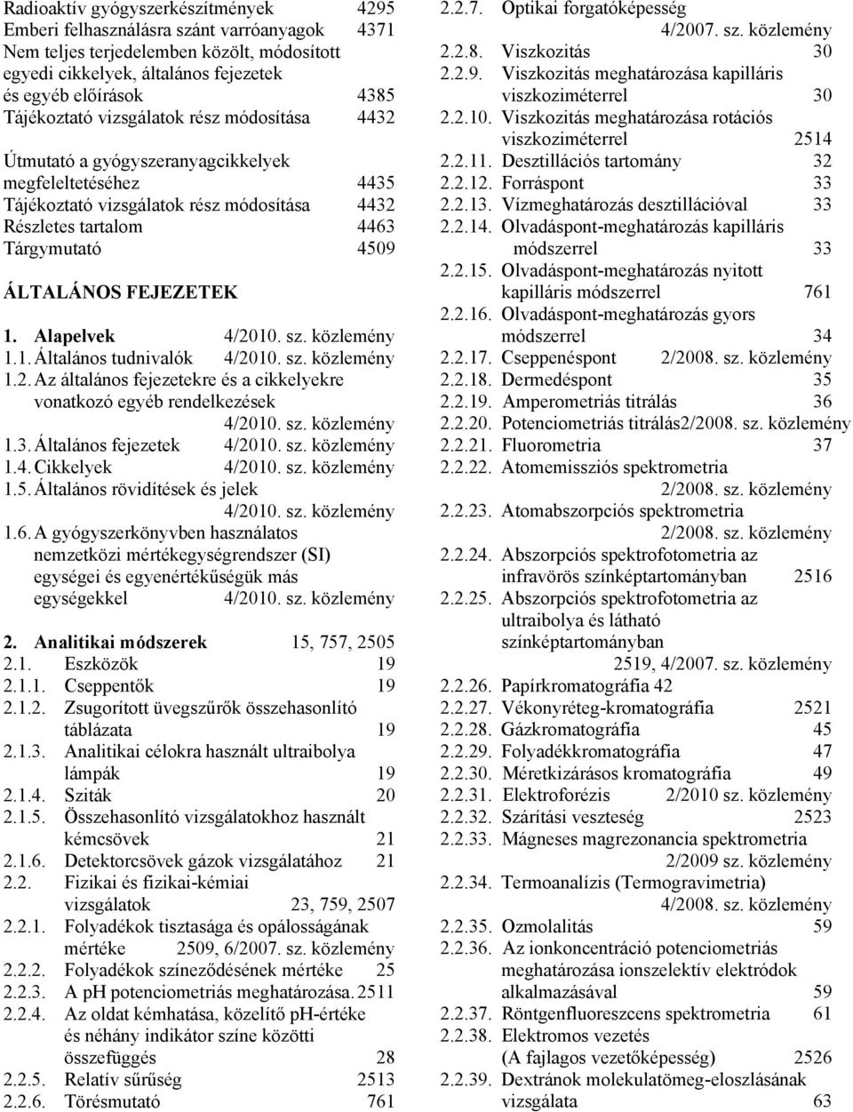 FEJEZETEK 1. Alapelvek 1.1. Általános tudnivalók 1.2. Az általános fejezetekre és a cikkelyekre vonatkozó egyéb rendelkezések 1.3. Általános fejezetek 1.4. Cikkelyek 1.5.