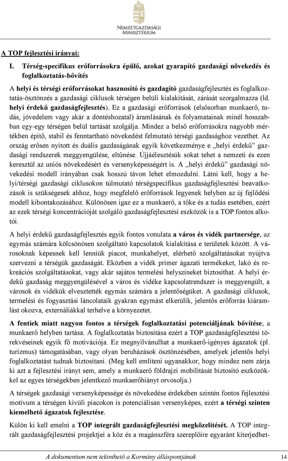 foglalkoztatás-ösztönzés a gazdasági ciklusok térségen belüli kialakítását, zárását szorgalmazza (ld. helyi érdekű gazdaságfejlesztés).