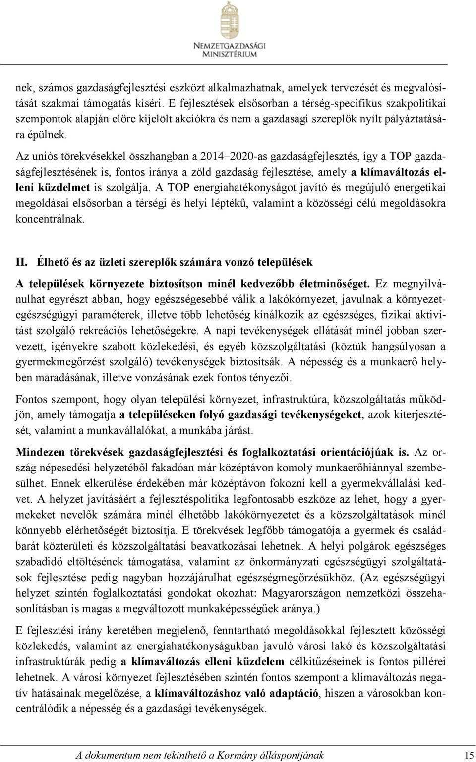 Az uniós törekvésekkel összhangban a 2014 2020-as gazdaságfejlesztés, így a TOP gazdaságfejlesztésének is, fontos iránya a zöld gazdaság fejlesztése, amely a klímaváltozás elleni küzdelmet is