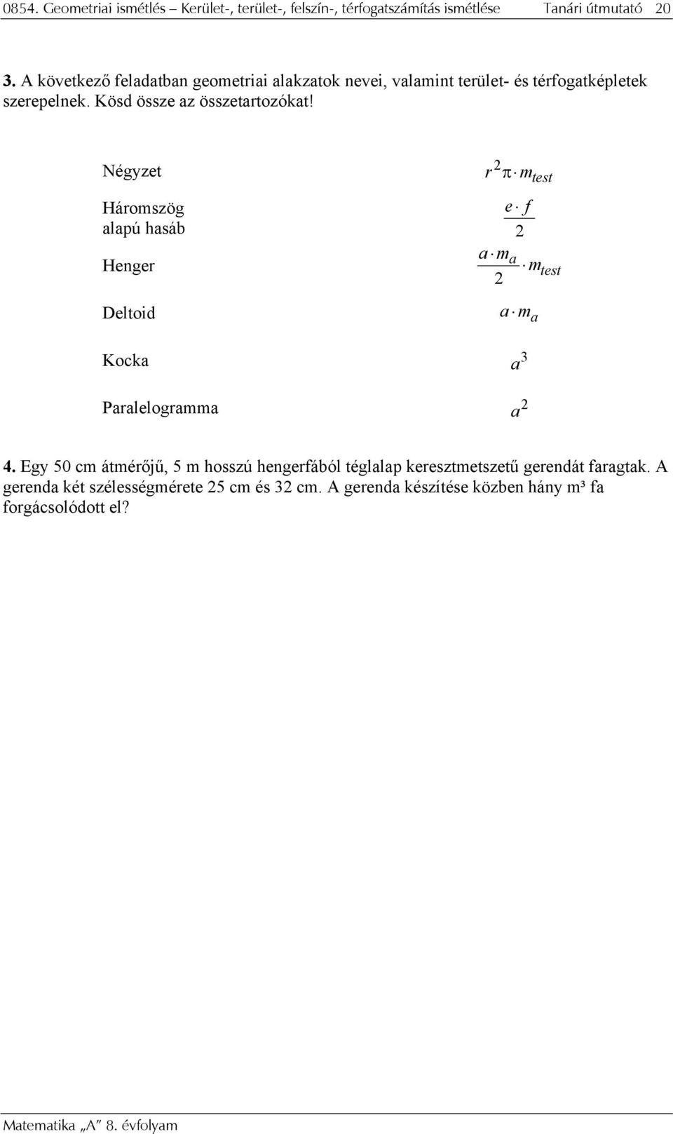 Négyzet r π m test Háromszög e f lpú hsá Henger m m Deltoid m Kock 3 Prlelogrmm test 4.