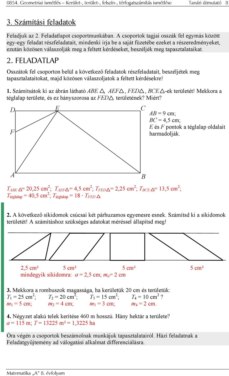 . FELADALAP Osszátok fel csoporton elül következő feldtok részfeldtit, eszéljétek meg tpsztltitokt, mjd közösen válszoljtok feltett kérdésekre! 1.