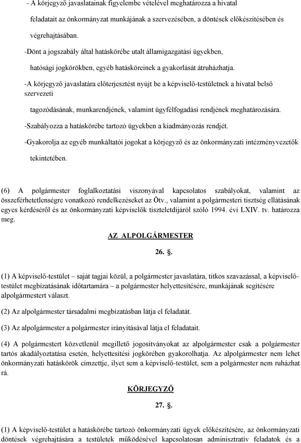 -A körjegyző javaslatára előterjesztést nyújt be a képviselő-testületnek a hivatal belső szervezeti tagozódásának, munkarendjének, valamint ügyfélfogadási rendjének meghatározására.