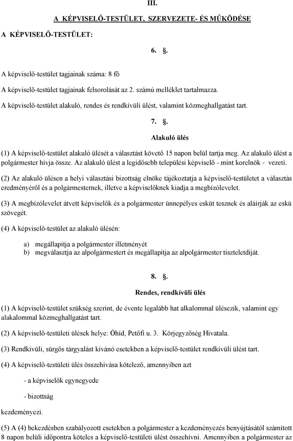 Az alakuló ülést a polgármester hívja össze. Az alakuló ülést a legidősebb települési képviselő - mint korelnök - vezeti.