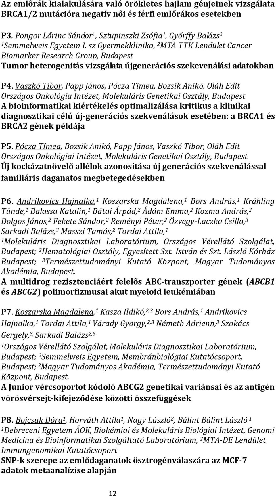 sz Gyermekklinika, 2 MTA TTK Lendület Cancer Biomarker Research Group, Budapest Tumor heterogenitás vizsgálata újgenerációs szekevenálási adatokban P4.