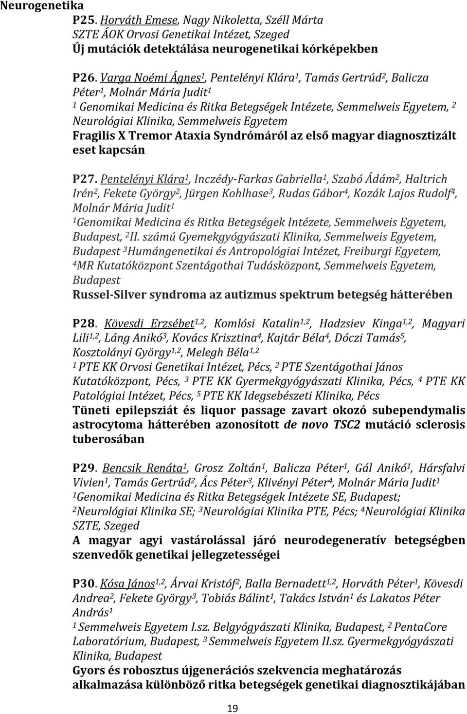 Semmelweis Egyetem Fragilis X Tremor Ataxia Syndrómáról az első magyar diagnosztizált eset kapcsán P27.