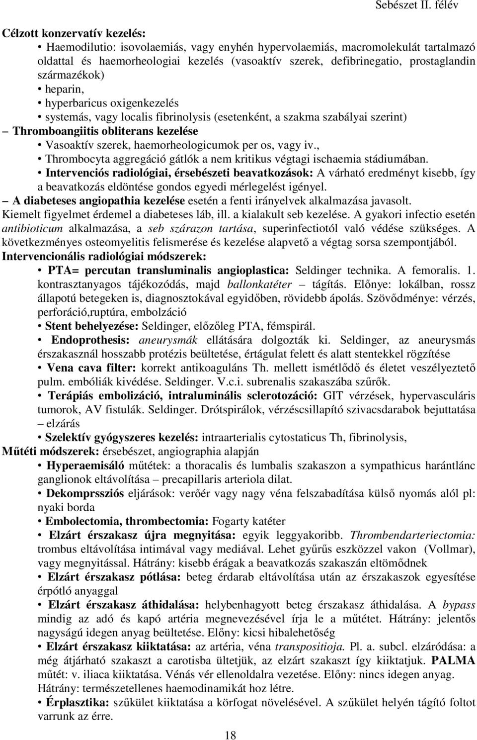 prostaglandin származékok) heparin, hyperbaricus oxigenkezelés systemás, vagy localis fibrinolysis (esetenként, a szakma szabályai szerint) Thromboangiitis obliterans kezelése Vasoaktív szerek,