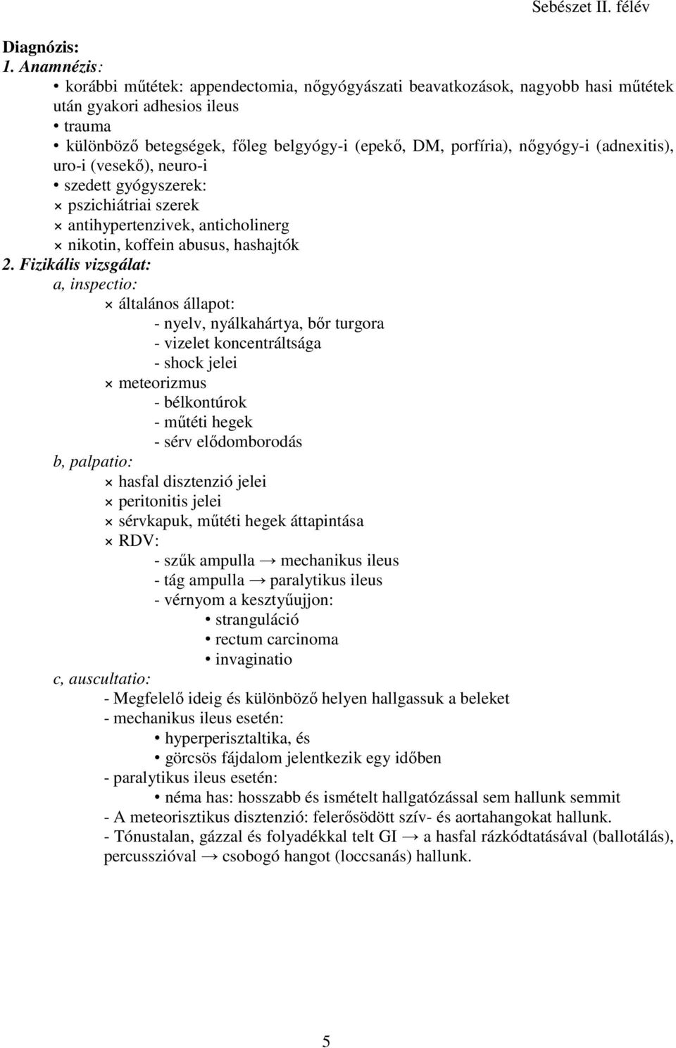 (adnexitis), uro-i (vesekı), neuro-i szedett gyógyszerek: pszichiátriai szerek antihypertenzivek, anticholinerg nikotin, koffein abusus, hashajtók 2.