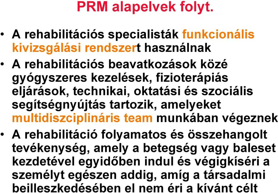 kezelések, fizioterápiás eljárások, technikai, oktatási és szociális segítségnyújtás tartozik, amelyeket multidiszciplináris