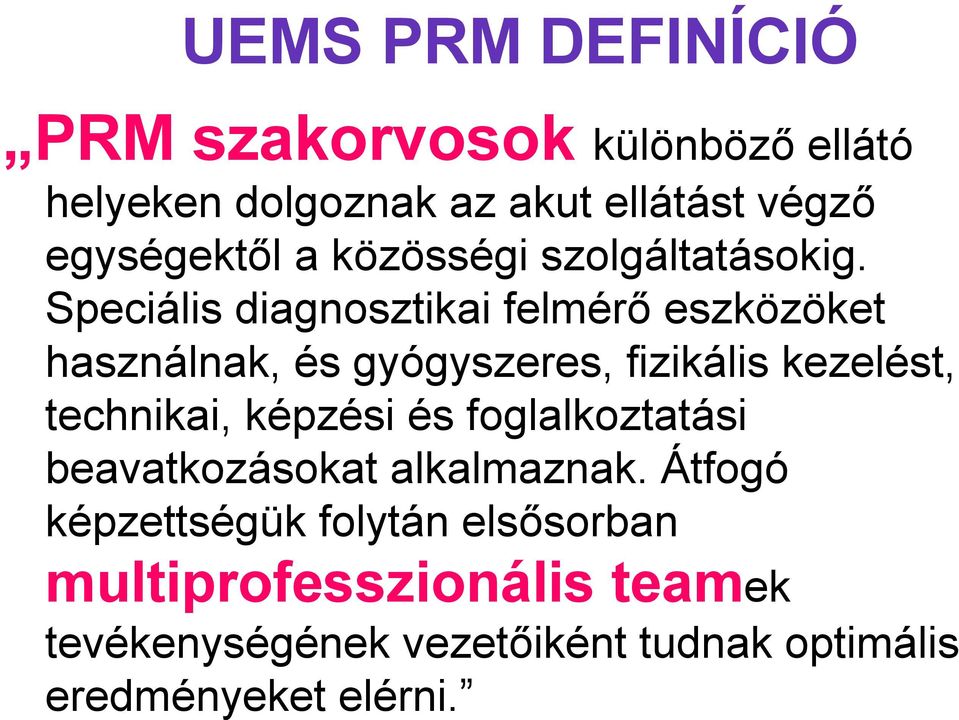 Speciális diagnosztikai felmérő eszközöket használnak, és gyógyszeres, fizikális kezelést, technikai,