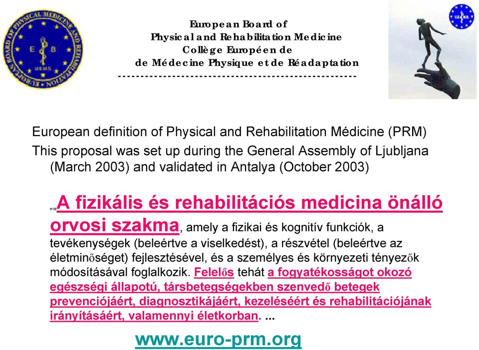 medicina önálló orvosi szakma, amely a fizikai és kognitív funkciók, a tevékenységek (beleértve a viselkedést), a részvétel (beleértve az életminőséget) fejlesztésével, és a személyes és környezeti