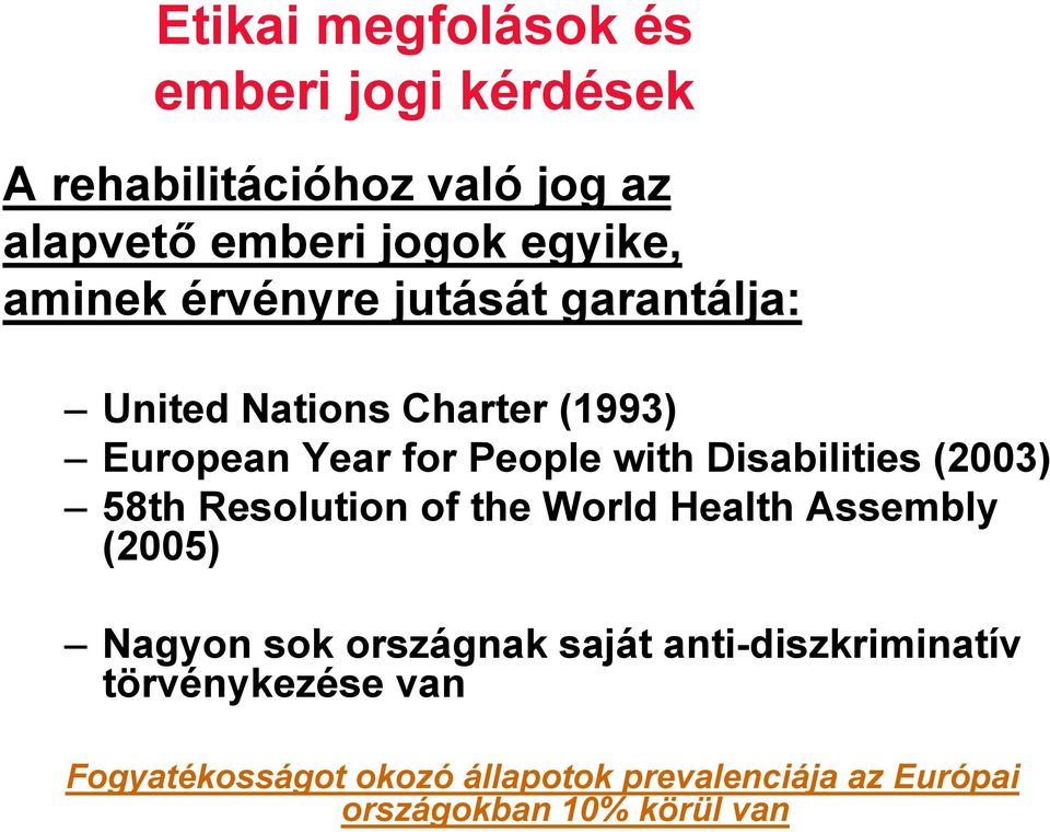 Disabilities (2003) 58th Resolution of the World Health Assembly (2005) Nagyon sok országnak saját