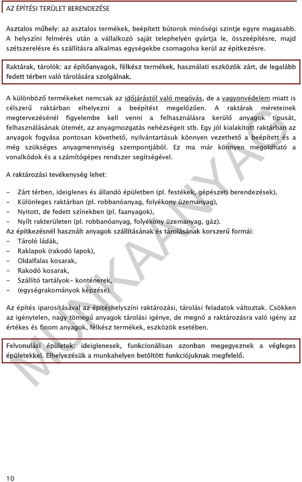 Raktárak, tárolók: az építőanyagok, félkész termékek, használati eszközök zárt, de legalább fedett térben való tárolására szolgálnak.