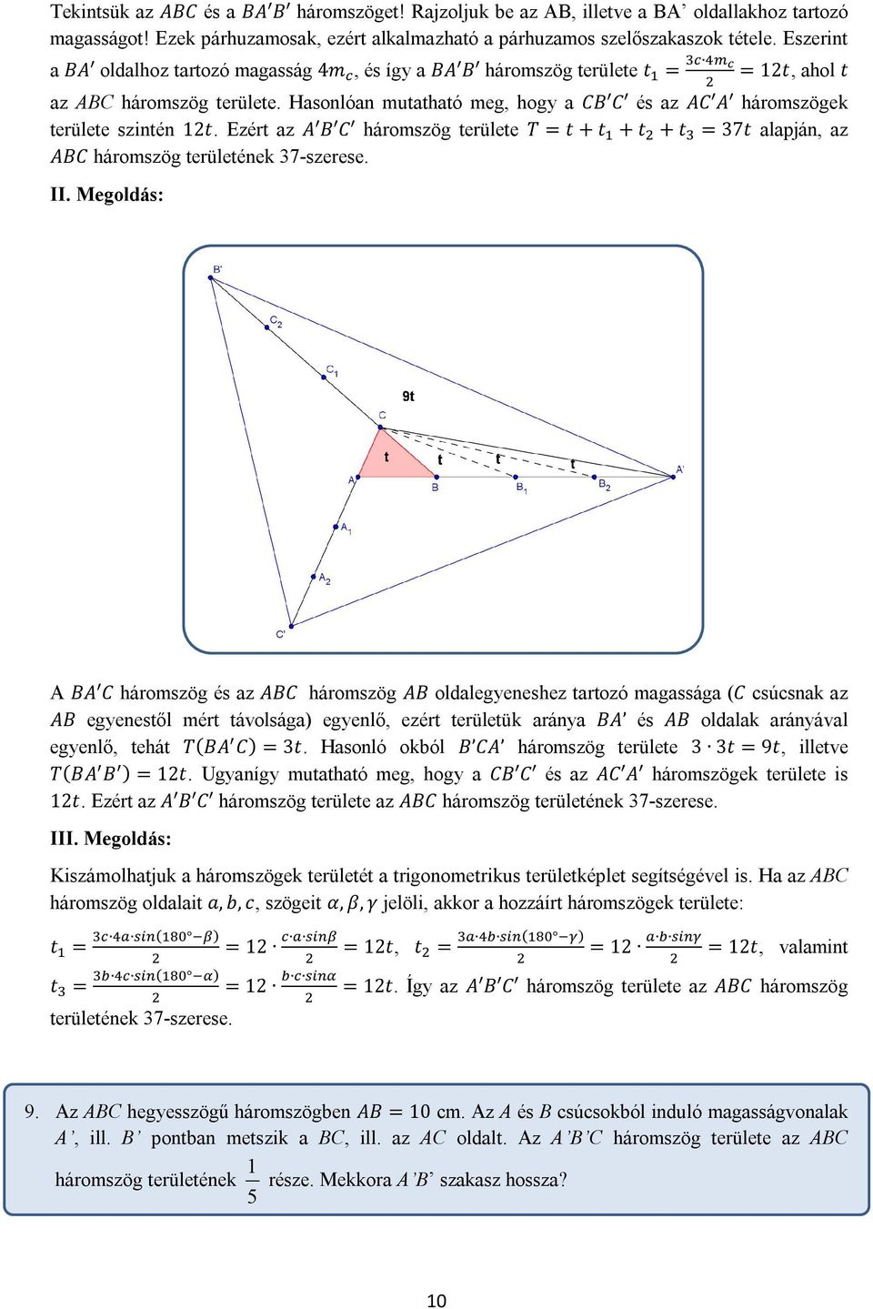 Hasonlóan mutatható meg, hogy a CB C és az AC A háromszögek területe szintén 1t. Ezért az A B C háromszög területe T = t + t + t + t = 37t alapján, az ABC háromszög területének 37-szerese. II.