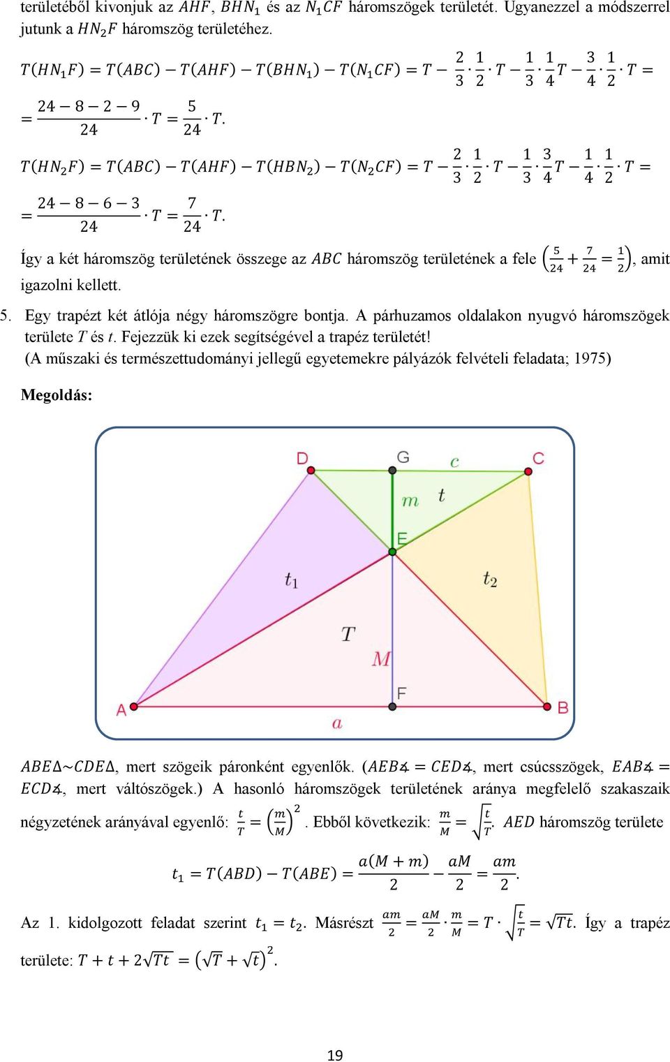 Így a két háromszög területének összege az ABC háromszög területének a fele + igazolni kellett. =, amit 5. Egy trapézt két átlója négy háromszögre bontja.